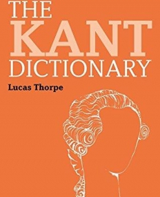 The Kant Dictionary (Bloomsbury Philosophy Dictionaries)