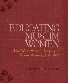 Educating Muslim Women: The West African Legacy of Nana Asma?u 1793-1864