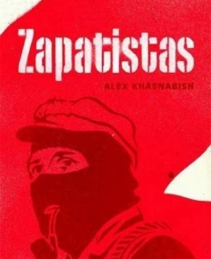 ZAPATISTAS: REBELLION FROM THE GRASSROOTS TO THE GLOBAL