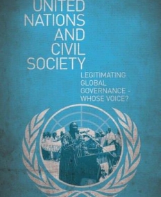 THE UNITED NATIONS AND CIVIL SOCIETY: LEGITIMATING GLOBAL GOVERNANCE - WHOSE VOICE?