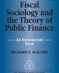 FISCAL SOCIOLOGY AND THE THEORY OF PUBLIC FINANCE: AN EXPLORATORY ESSAY