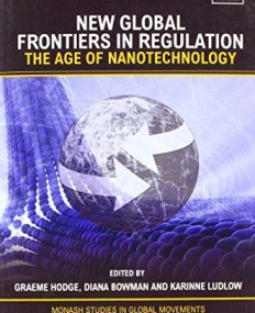 NEW GLOBAL FRONTIERS IN REGULATION : THE AGE OF NANOTECHNOLOGY