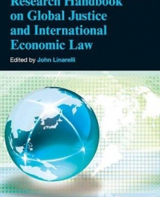 Research Handbook on Global Justice and International Economic Law (Research Handbooks on Globalisation and the Law series)