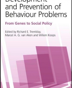 DEVELOPMENT AND PREVENTION OF BEHAVIOUR PROBLEMS: FROM GENES TO SOCIAL POLICY