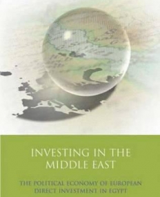 INVESTING IN THE MIDDLE EAST: THE POLITICAL ECONOMY OF EUROPEAN DIRECT INVESTMENT IN EGYPT