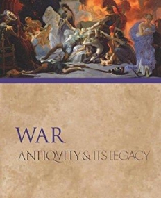War: Antiquity and Its Legacy (Ancients and Moderns)