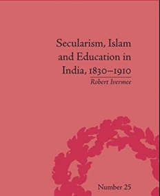 Secularism, Islam and Education in India, 1830-1910