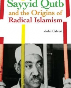 SAYYID QUTB AND THE ORIGINS OF RADICAL ISLAMISM