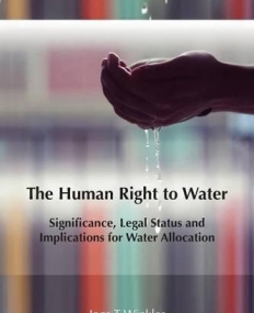 The Human Right to Water: Significance, Legal Status and Implications for Water Allocation