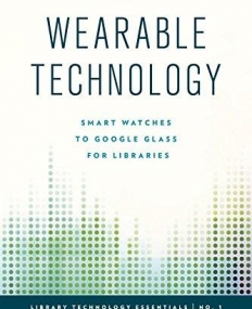 Wearable Technology: Smart Watches to Google Glass for Libraries