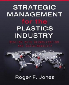 Strategic Management for the Plastics Industry: Dealing with Globalization and Sustainability, Second Edition