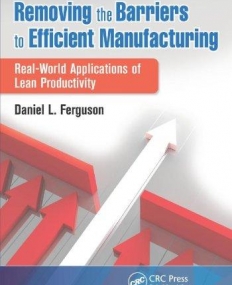 REMOVING THE BARRIERS TO EFFICIENT MANUFACTURING:REAL-WORLD APPLICATIONS OF LEAN PRODUCTIVITY