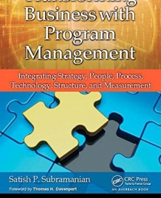 Transforming Business with Program Management: Integrating Strategy, People, Process, Technology, Structure, and Measurement (Best Practices and Adva