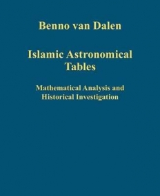 Islamic Astronomical Tables: Mathematical Analysis and Historical Investigation (Variorum Collected Studies)