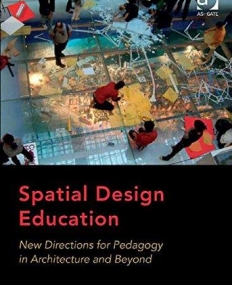 Spatial Design Education: New Directions for Pedagogy in Architecture and Beyond