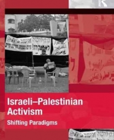 Israeli-Palestinian Activism: Shifting Paradigms (The Mobilization Series on Social Movements, Protest, and Culture)