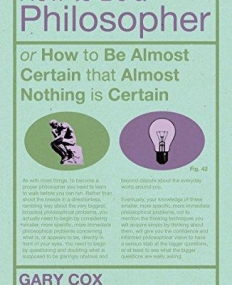 How To Be A Philosopher: or How to Be Almost Certain that Almost Nothing is Certain