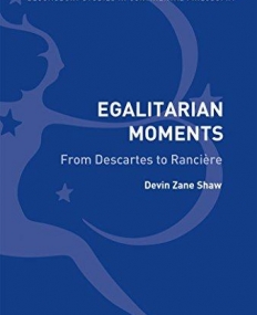 Egalitarian Moments: From Descartes to Rancière (Bloomsbury Studies in Continental Philos)