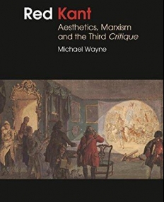 Red Kant: Aesthetics, Marxism and the Third Critique (Bloomsbury Studies in Philosophy)