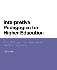 Interpretive Pedagogies for Higher Education: Arendt, Berger, Said, Nussbaum and their Legacies