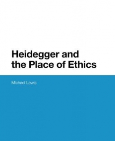 Heidegger and the Place of Ethics (Bloomsbury Studies in Continental Philosophy)