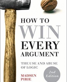 How to Win Every Argument: The Use and Abuse of Logic