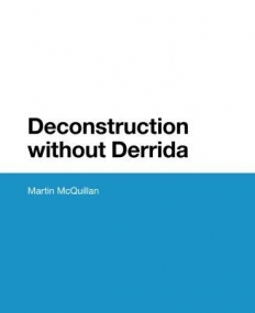 Deconstruction without Derrida (Bloomsbury Studies in Continental Philosophy)