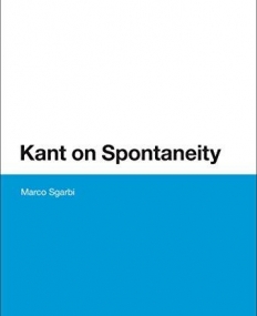 Kant on Spontaneity (Bloomsbury Studies in Philosophy)