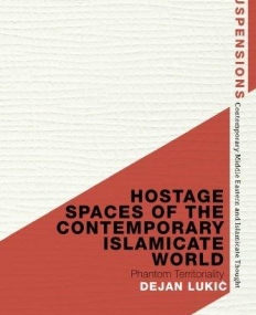 Hostage Spaces of the Contemporary Islamicate World