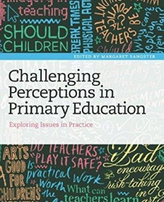 Challenging Perceptions in Primary Education: Exploring Issues in Practice