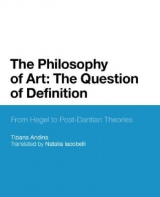 The Philosophy of Art: The Question of Definition: From Hegel to Post-Dantian Theories (Bloomsbury Studies in Philosophy)