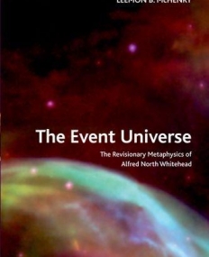 The Event Universe: The Revisionary Metaphysics of Alfred North Whitehead (Crosscurrents EUP)