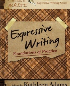 Expressive Writing: Foundations of Practice (It's Easy to W.R.I.T.E. Expressive Writing)