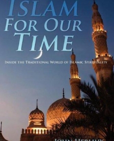 Islam For Our Time: Inside the Traditional World of Islamic Spirituality