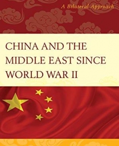 China and the Middle East Since World War II: A Bilateral Approach