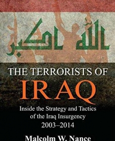 The Terrorists of Iraq: Inside the Strategy and Tactics of the Iraq Insurgency 2003-2014, 2nd Edition