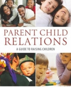 PARENTCHILD RELATIONS: A GUIDE TO RAISING CHILDREN