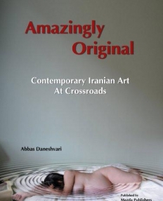 Amazingly Original: Contemporary Iranian Art at Crossroad