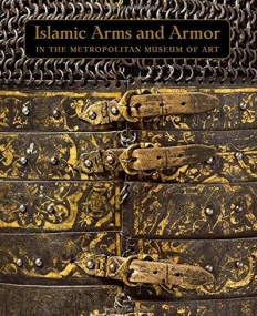 Islamic Arms and Armor: in The Metropolitan Museum of Art