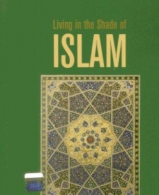 LIVING IN THE SHADE OF ISLAM: HOW TO LIVE AS A MUSLIM