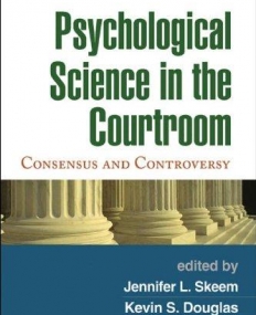 PSYCHOLOGICAL SCIENCE IN THE COURTROOM : CONSENSUS AND CONTROVERSY