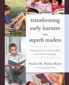 TRANSFORMING EARLY LEARNERS INTO SUPERB READERS: PROMOTING LITERACY AT SCHOOL, AT HOME, AND WITHIN T
