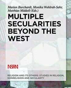 Multiple Secularities Beyond the West: Religion and Modernity in the Global Age (Religion and Its Others)