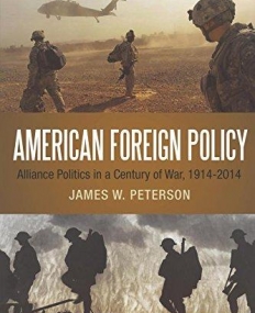 American Foreign Policy: Alliance Politics in a Century of War, 1914-2014