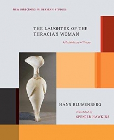 The Laughter of the Thracian Woman: A Protohistory of Theory (New Directions in German Studies)