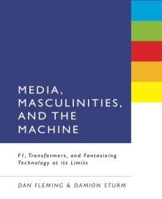 MEDIA, MASCULINITIES, AND THE MACHINE