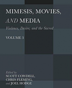 Mimesis, Movies, and Media: Violence, Desire, and the Sacred, Volume 3