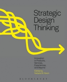 Strategic Design Thinking: Innovation in Products, Services, Experiences and Beyond