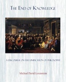 The End of Knowledge: A Discourse on the Unification of Philosophy