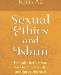 Sexual Ethics and Islam: Feminist Reflections on Qur'an, Hadith and Jurisprudence